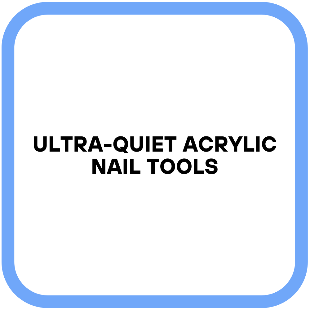 Ultra-Quiet Acrylic Nail Tools