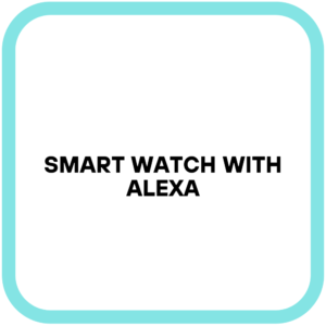 Smart Watch With Alexa