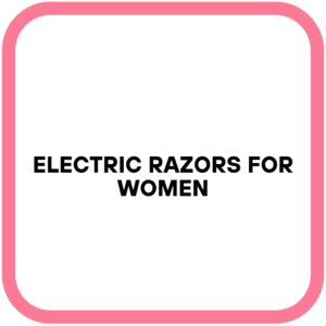 Electric Razors for Women