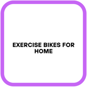 Exercise Bikes for Home