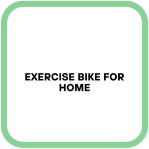 Exercise Bike for Home