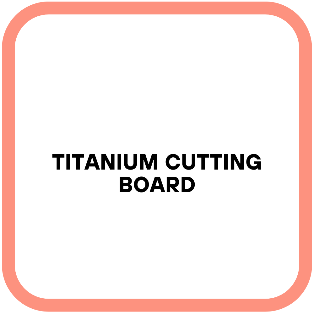 Titanium Cutting Board