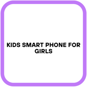Kids Smart Phone for Girls