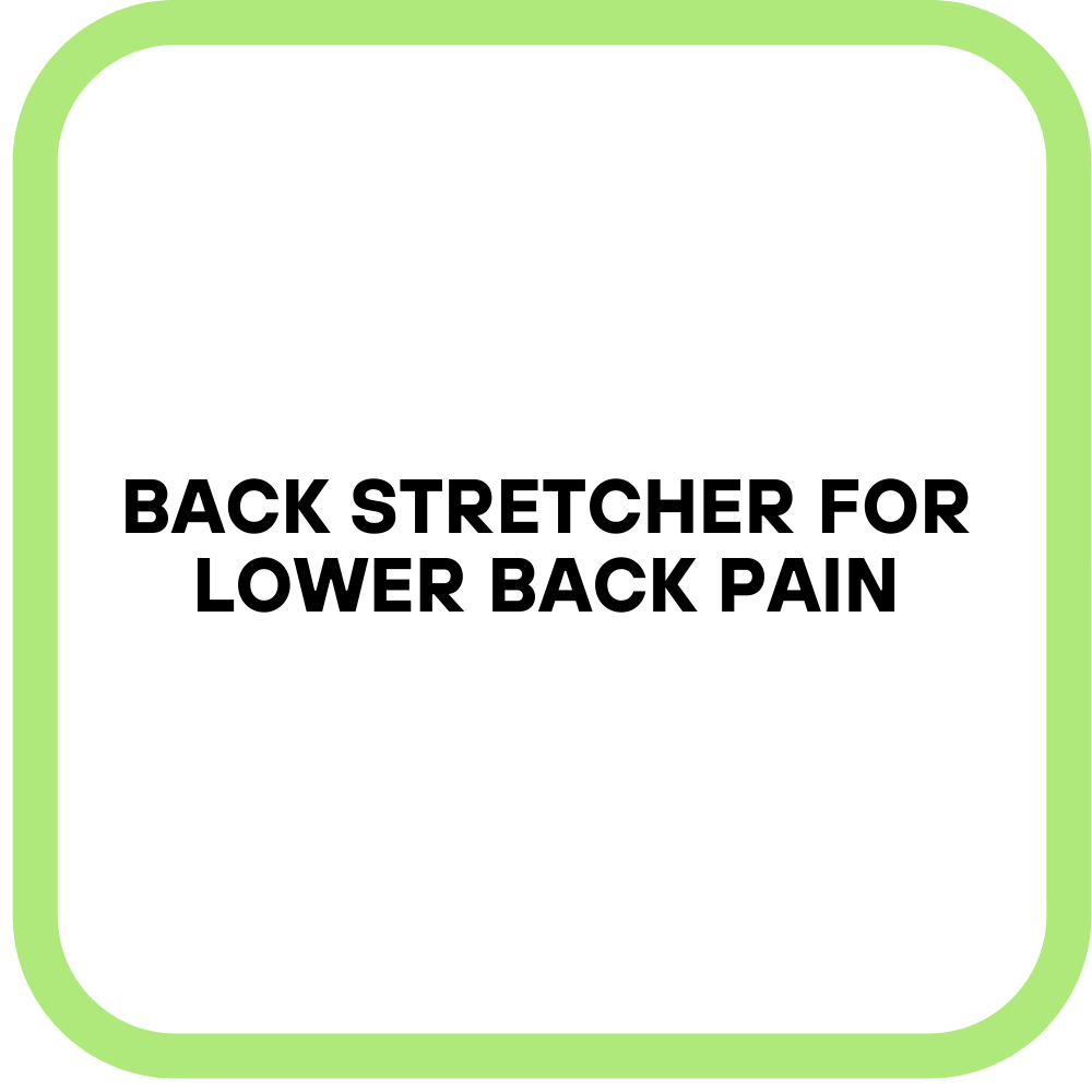 Back Stretcher for Lower Back Pain