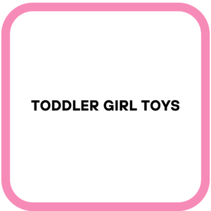 Toddler Girl Toys