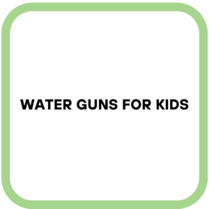 Water Guns for Kids