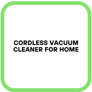 Cordless Vacuum Cleaner for Home