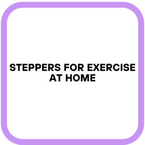 Steppers for Exercise at Home