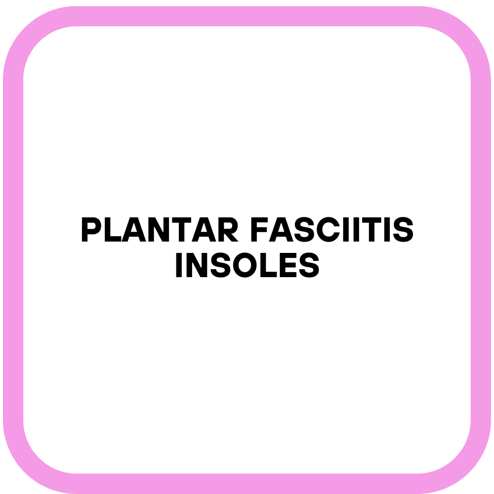 Plantar Fasciitis Insoles