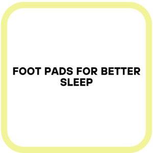 Foot Pads for Better Sleep
