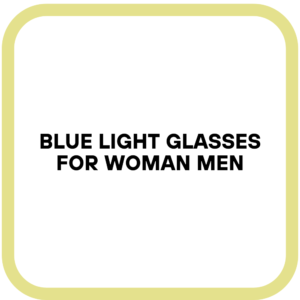 Blue Light Glasses for Woman Men