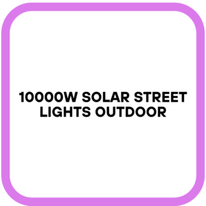 10000W Solar Street Lights Outdoor