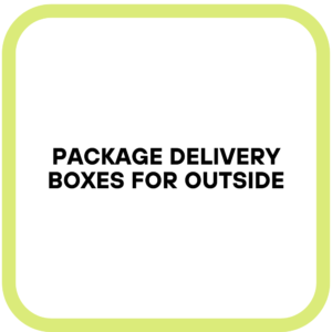 Package Delivery Boxes for Outside