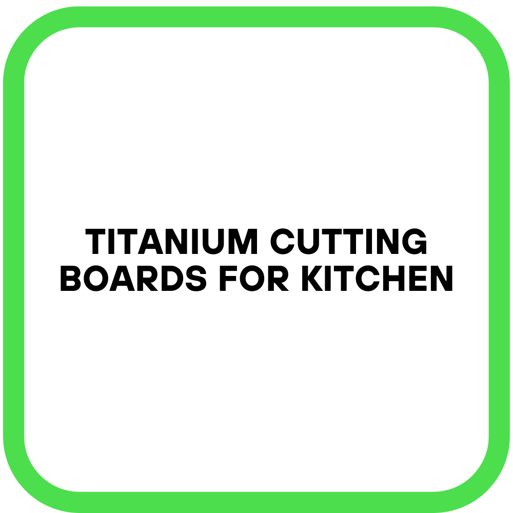 Titanium Cutting Boards for Kitchen