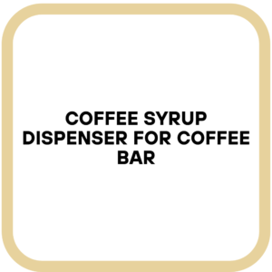 Coffee Syrup Dispenser for Coffee Bar