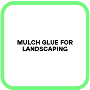 Mulch Glue for Landscaping