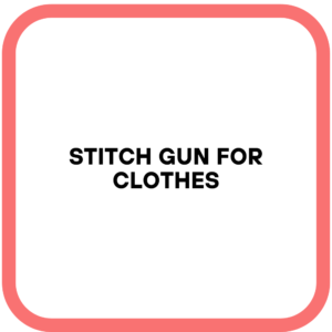 Stitch Gun for Clothes