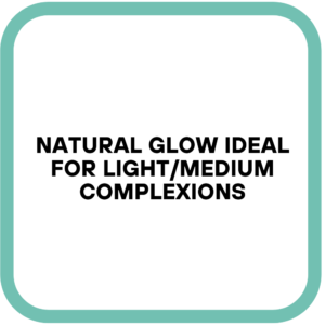 Natural Glow Ideal for Light/Medium Complexions