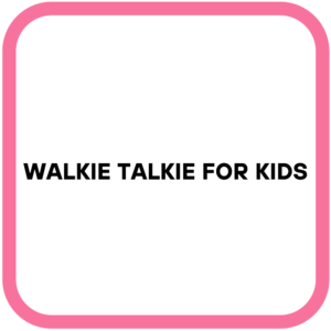Walkie Talkie for kids