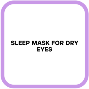 Sleep mask for Dry Eyes