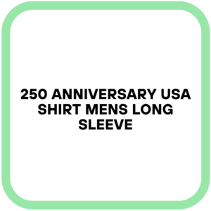 250 Anniversary USA Shirt Mens Long Sleeve