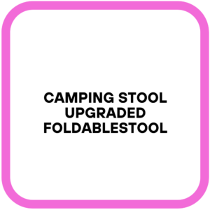 Camping Stool Upgraded FoldableStool