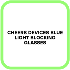 CHEERS DEVICES Blue Light Blocking Glasses