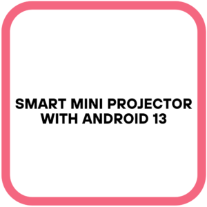 Smart Mini Projector with Android 13