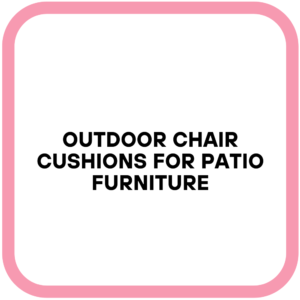 Outdoor Chair Cushions for Patio Furniture