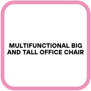 Multifunctional Big and Tall Office Chair