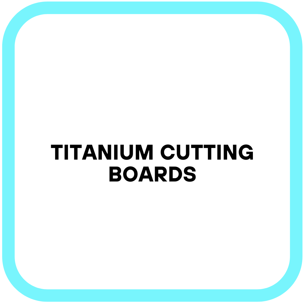 Titanium Cutting Boards