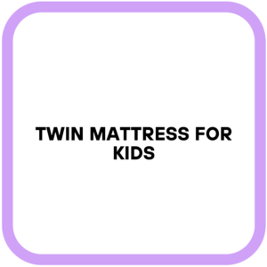 Twin Mattress for Kids