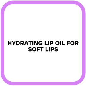 Hydrating Lip Oil for Soft Lips