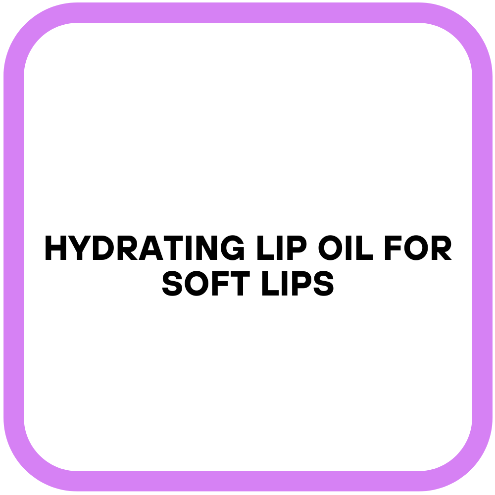 Hydrating Lip Oil for Soft Lips