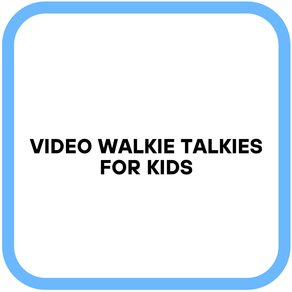 Video Walkie Talkies for Kids