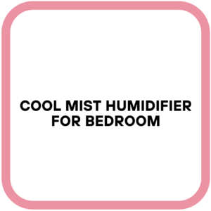 Cool Mist Humidifier for Bedroom