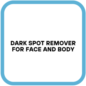 Dark Spot Remover for Face and Body