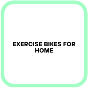 Exercise Bikes for Home
