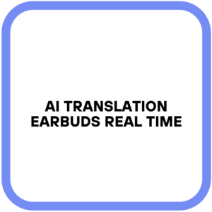 AI Translation Earbuds Real Time