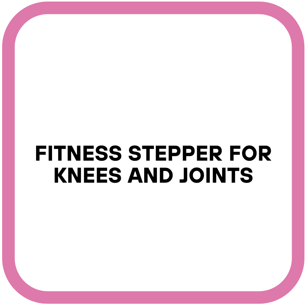 Fitness Stepper for Knees and Joints