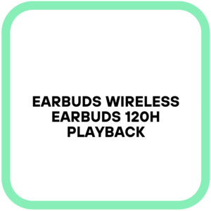 Earbuds Wireless Earbuds 120H Playback