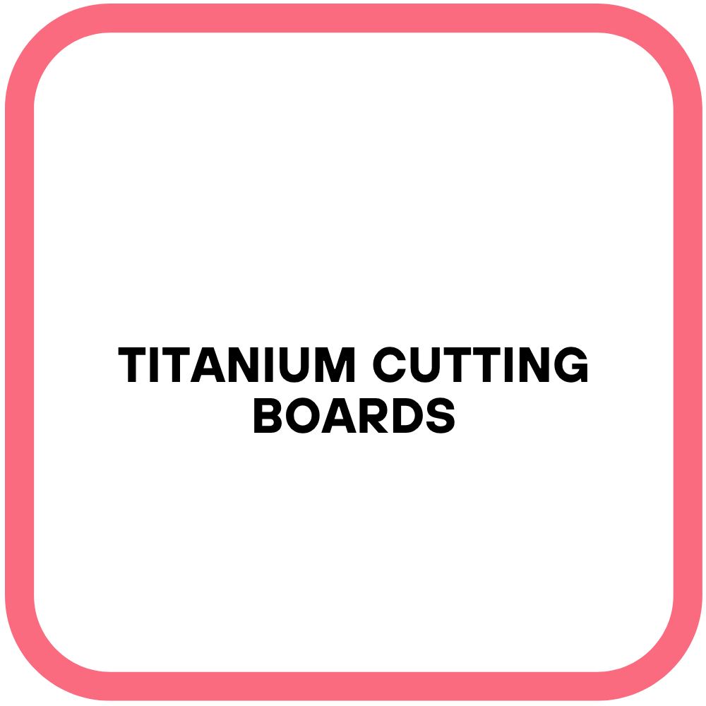 Titanium Cutting Boards