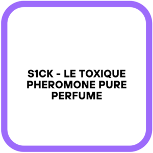 S1CK - Le Toxique Pheromone Pure Perfume