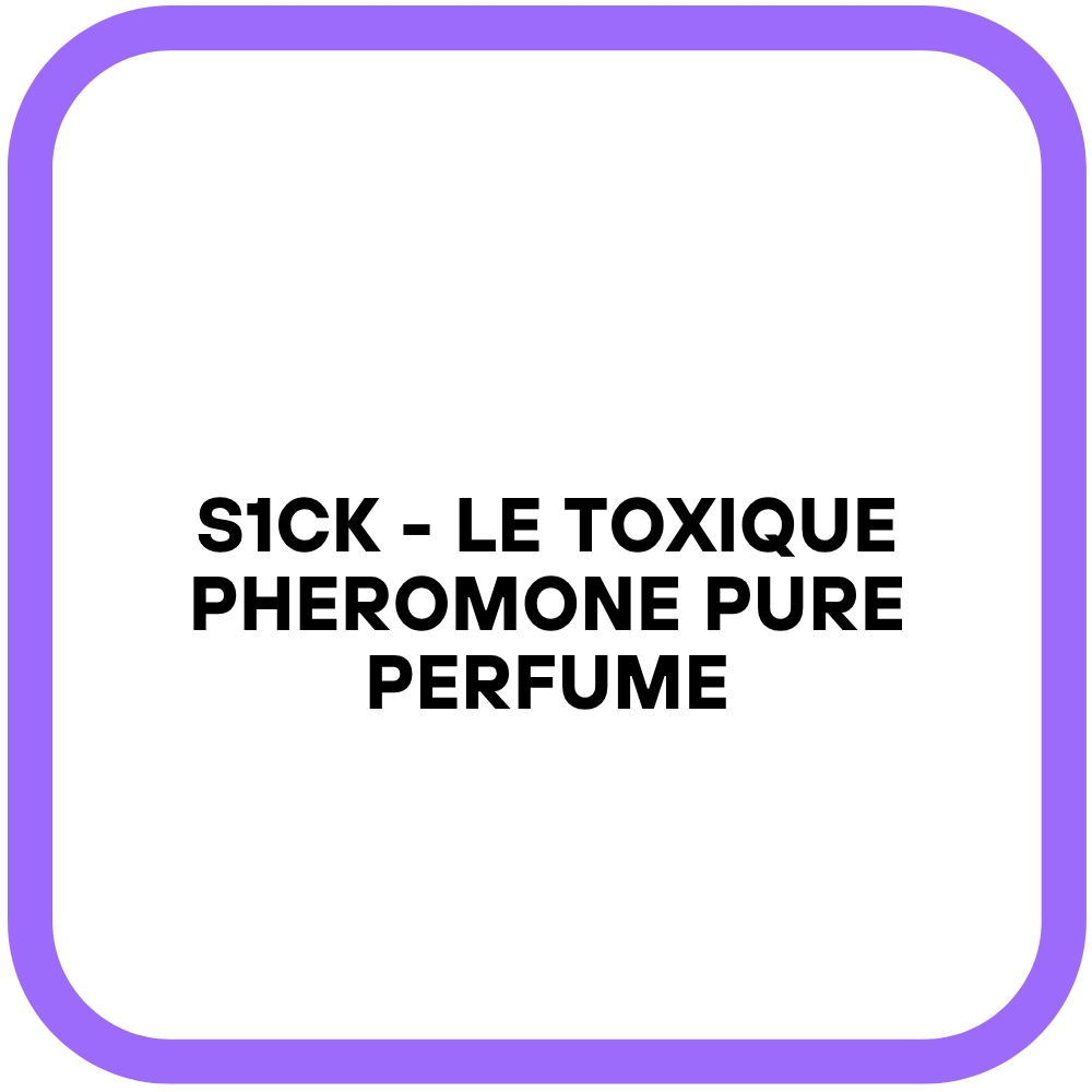 S1CK - Le Toxique Pheromone Pure Perfume