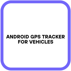 Android GPS Tracker for Vehicles