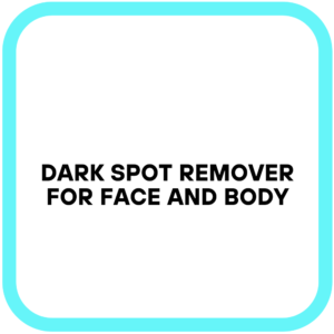 Dark Spot Remover for Face and Body