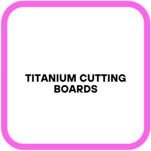 Titanium Cutting Boards