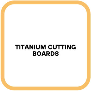 Titanium Cutting Boards