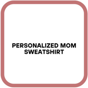 Personalized Mom Sweatshirt