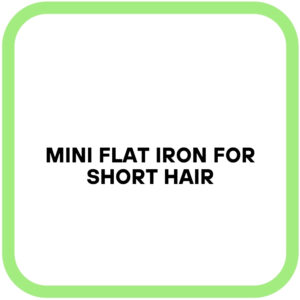 Mini Flat Iron for Short Hair